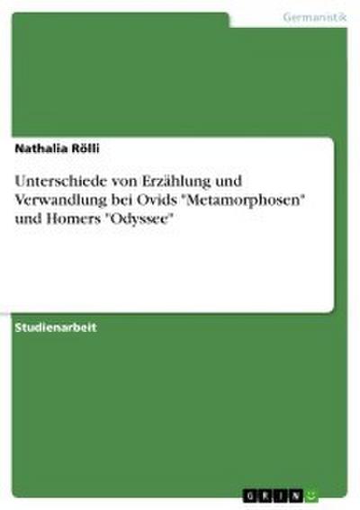Unterschiede von Erzählung und Verwandlung bei Ovids "Metamorphosen" und Homers "Odyssee"