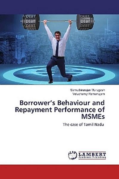 Borrower’s Behaviour and Repayment Performance of MSMEs