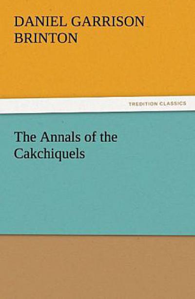 The Annals of the Cakchiquels