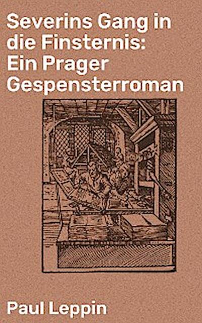 Severins Gang in die Finsternis: Ein Prager Gespensterroman