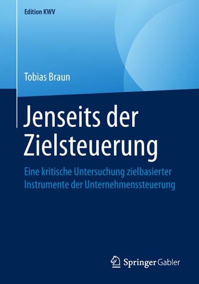 Jenseits der Zielsteuerung: Eine kritische Untersuchung zielbasierter Instrumente der Unternehmenssteuerung (Edition KWV)