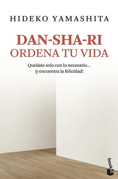 Dan-sha-ri : ordena tu vida : quédate solo con lo necesario-- ¡y encuentra la felicidad!