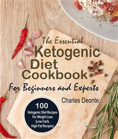 The Essential Ketogenic Diet Cookbook For Beginners and Experts