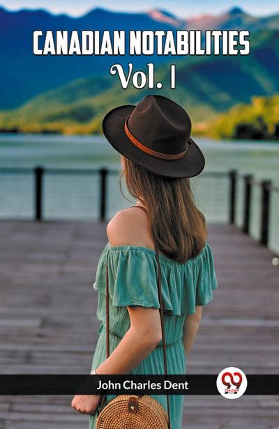 Canadian Notabilities Vol. I