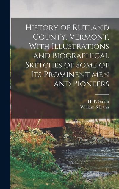 History of Rutland County, Vermont, With Illustrations and Biographical Sketches of Some of Its Prominent Men and Pioneers