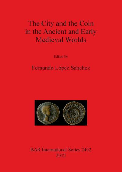 The City and the Coin in the Ancient and Early Medieval Worlds