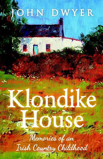 Klondike House: Memories of an Irish Country Childhood