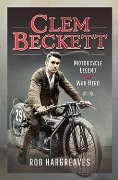 Clem Beckett: Motorcycle Legend and War Hero