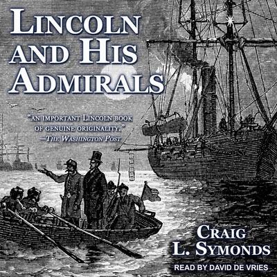 Lincoln and His Admirals Lib/E