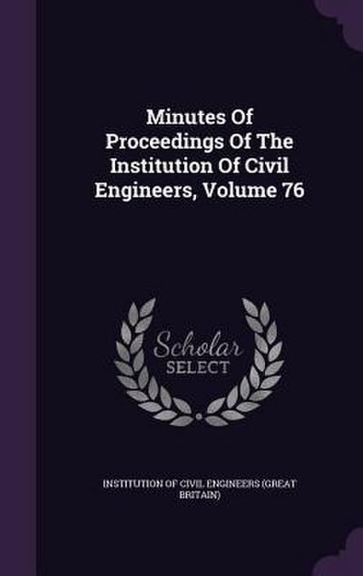 Minutes Of Proceedings Of The Institution Of Civil Engineers, Volume 76