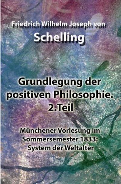 Grundlegung der positiven Philosophie. 2.Teil