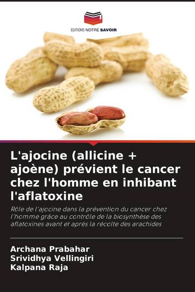 L’ajocine (allicine + ajoène) prévient le cancer chez l’homme en inhibant l’aflatoxine