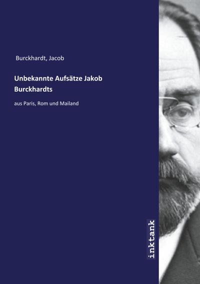 Unbekannte Aufsatze Jakob Burckhardts