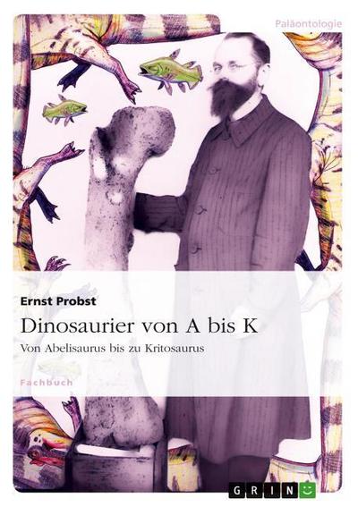 Dinosaurier von A bis K - Ernst Probst