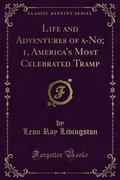 Life and Adventures of a-No; 1, America’s Most Celebrated Tramp