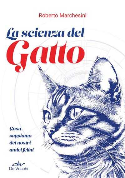 La scienza del gatto. Cosa sappiamo dei nostri amici felini
