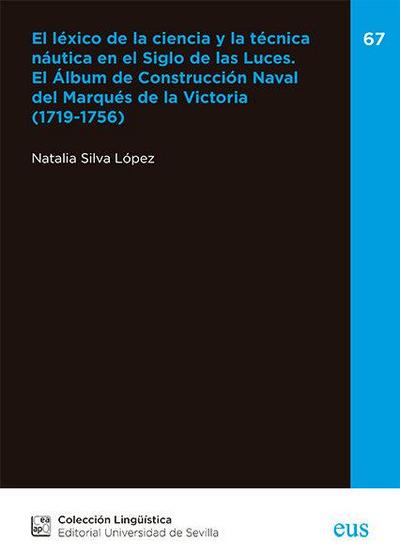 El léxico de la ciencia y la técnica náutica en el Siglo de las Luces : el álbum de construcción naval del Marqués de la Victoria, 1719-1756