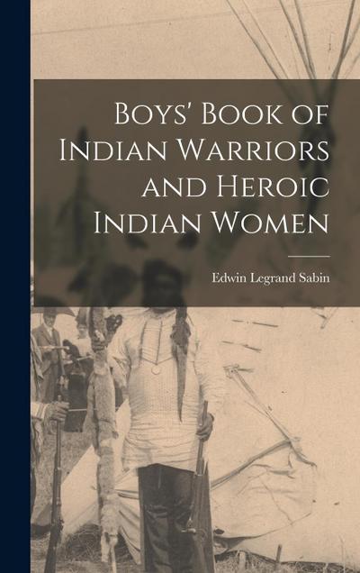 Boys’ Book of Indian Warriors and Heroic Indian Women