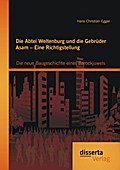 Die Abtei Weltenburg und die Gebrüder Asam - Eine Richtigstellung: Die neue Baugeschichte eines Barockjuwels