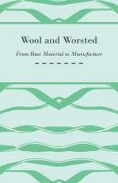 Wool and Worsted - From Raw Material to Manufacture