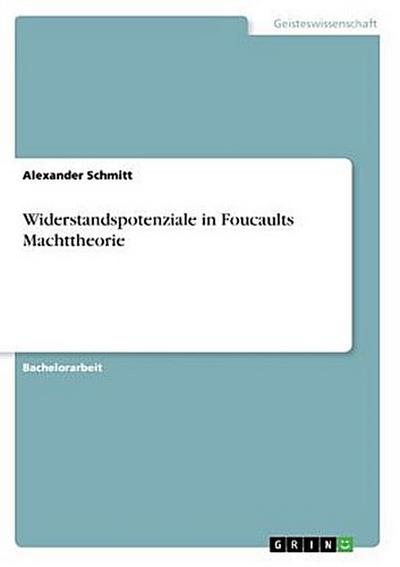 Widerstandspotenziale in Foucaults Machttheorie