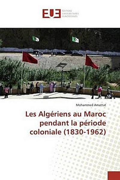 Les Algériens musulmans et juifs au Maroc (1517-1962)