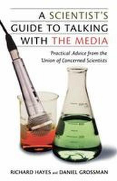 A Scientist’s Guide to Talking with the Media