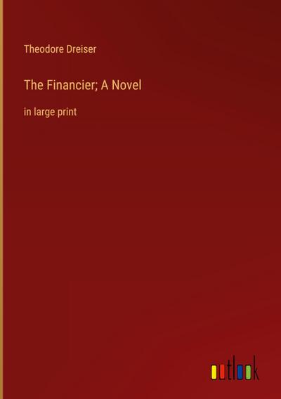 The Financier; A Novel