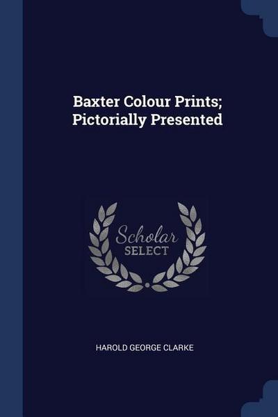 Baxter Colour Prints; Pictorially Presented