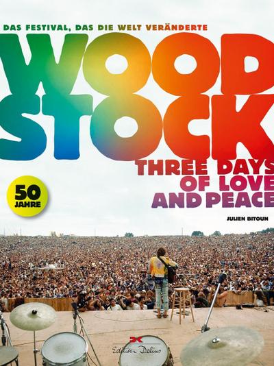 Woodstock: Three Days of Love and Peace. Das Festival, das die Welt veränderte
