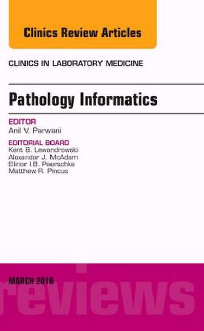 Pathology Informatics, an Issue of the Clinics in Laboratory Medicine