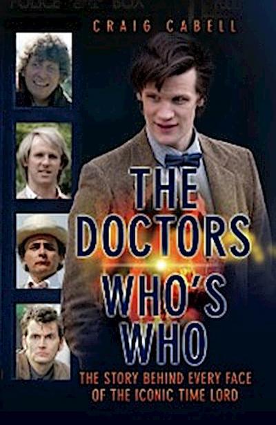 The Doctors Who’s Who - The Story Behind Every Face of the Iconic Time Lord: Celebrating its 50th Year