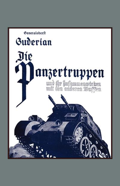DIE PANZERTRUPPEN  und ihr zusammenwirken mit den anderen Waffen(Armoured units and their co-operation with other weapons)