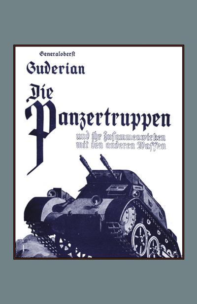 DIE PANZERTRUPPEN  und ihr zusammenwirken mit den anderen Waffen(Armoured units and their co-operation with other weapons)