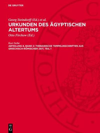 Urkunden des ägyptischen Altertums, Abteilung 8, Band 2, Thebanische Tempelinschriften aus griechisch-römischer Zeit, Teil 1