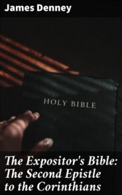 The Expositor’s Bible: The Second Epistle to the Corinthians