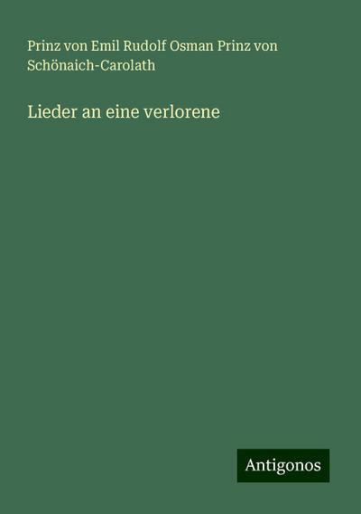 Schönaich-Carolath, P: Lieder an eine verlorene