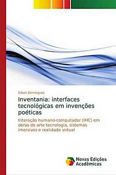 Inventania: interfaces tecnológicas em invenções poéticas: Interação humano-computador (IHC) em obras de arte tecnologia, sistemas imersivos e realidade virtual