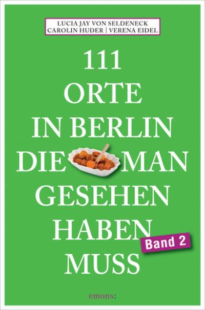 111 Orte in Berlin, die man gesehen haben muss Band 2. Bd.2