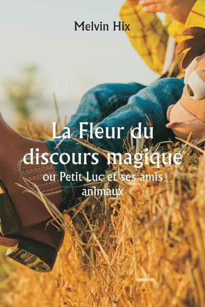 La Fleur du discours magique  ou Petit Luc et ses amis animaux