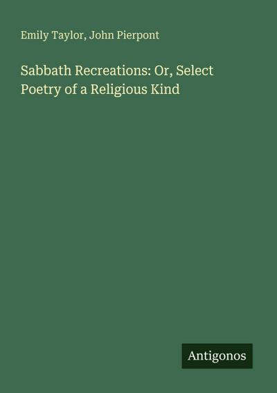 Sabbath Recreations: Or, Select Poetry of a Religious Kind