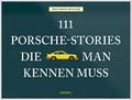 111 Porsche-Stories die man kennen muss
