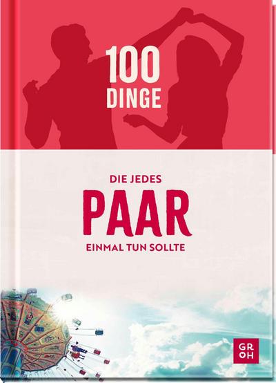 100 Dinge, die jedes Paar einmal tun sollte