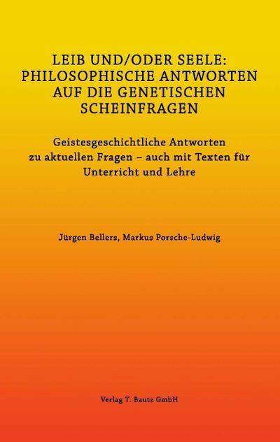 LEIB UND/ODER SEELE: PHILOSOPHISCHE ANTWORTEN AUF DIE GENETISCHEN SCHEINFRAGEN