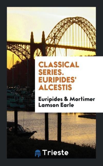 Classical Series. Euripides’ Alcestis