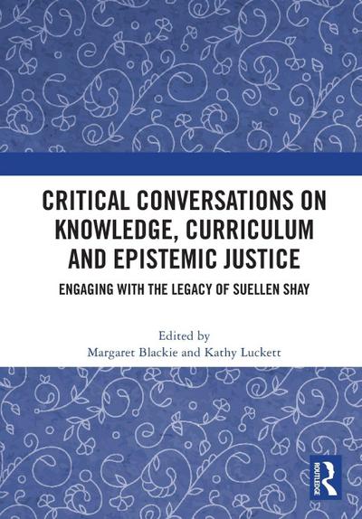 Critical Conversations on Knowledge, Curriculum and Epistemic Justice