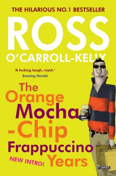 Ross O’Carroll-Kelly: The Orange Mocha-Chip Frappuccino Years
