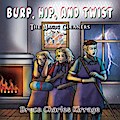 Burp, Hip, and Twist