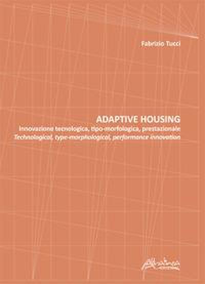 Tucci, F: Adaptive housing. Innovazione tecnologica, tipo-mo