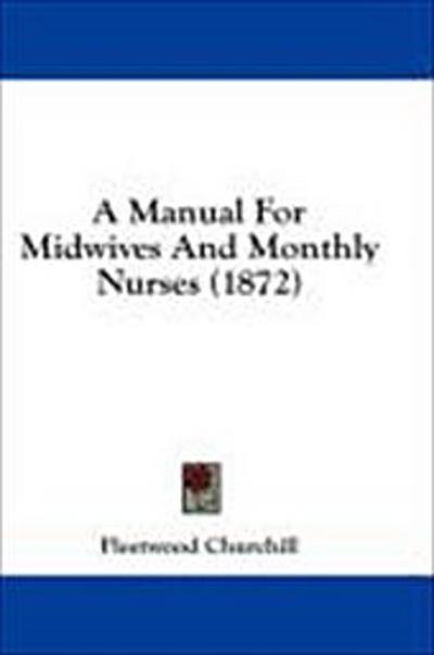 A Manual For Midwives And Monthly Nurses (1872)